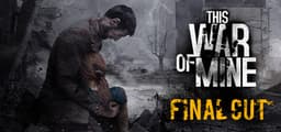 This War of Mine: Final Cut