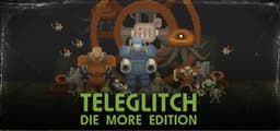 Teleglitch: Die More Edition