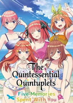 The Quintessential Quintuplets - Five Memories Spent With You
